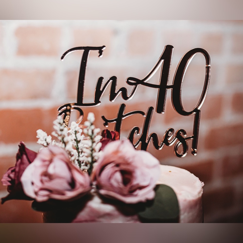 Rose Gold Acrylic “I’m 40 Bitches” Birthday Cake Topper